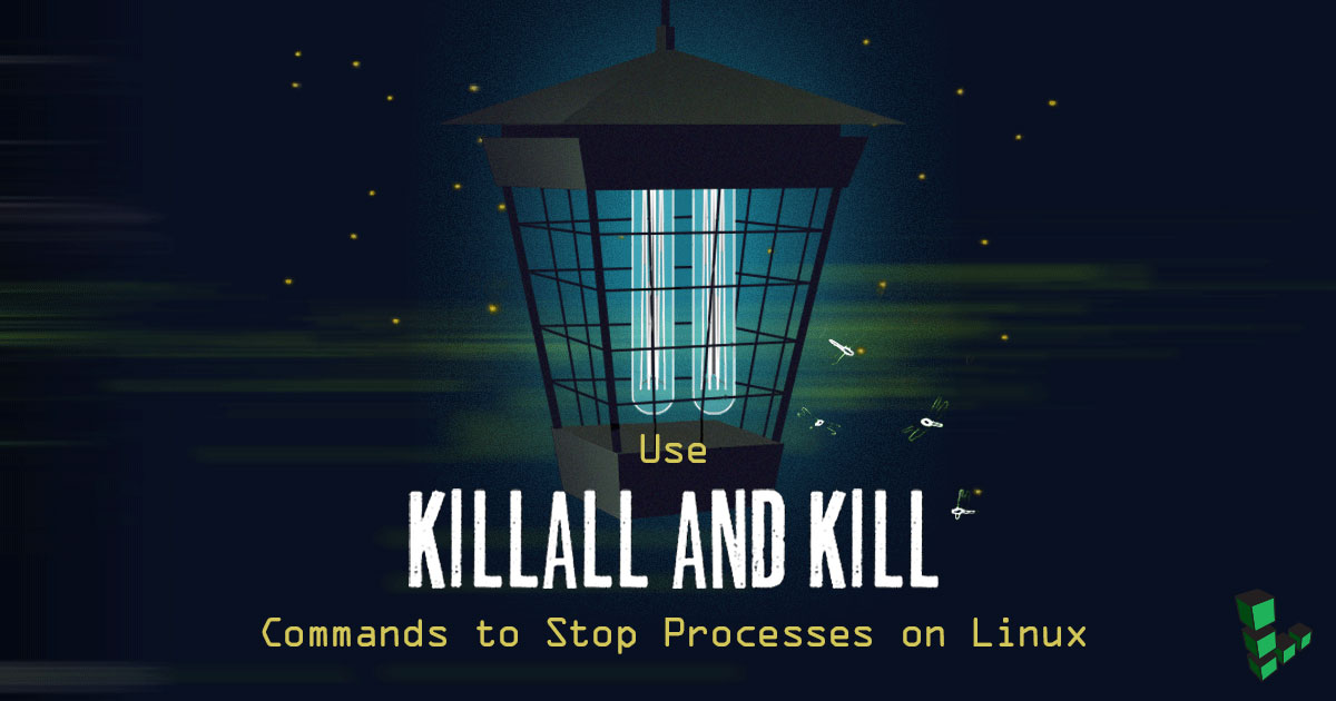 Use killall and kill Commands to Stop Processes on Linux